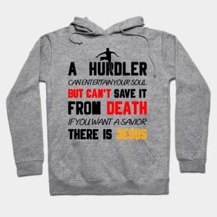 A HURDLER CAN ENTERTAIN YOUR SOUL BUT CAN'T SAVE IT FROM DEATH IF YOU WANT A SAVIOR THERE IS JESUS Hoodie